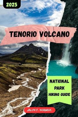 Tenorio Volcano National Park Hiking Guide 2025 - Jalyn F Norwick - cover