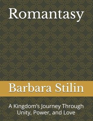 Romantasy: A Kingdom's Journey Through Unity, Power, and Love - Barbara Stilin - cover