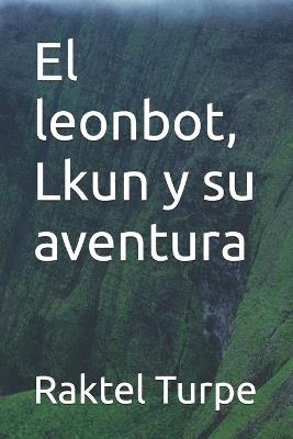 El leonbot, Lkun y su aventura - Raktel Turpe - cover