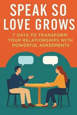 Speak So Love Lasts: The 7-Day Relationship Reset to Stop Misunderstandings, Build Trust, and Deepen Connection - A G - cover