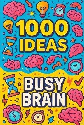 1000 Ideas: Busy Brain: Fuel your brain with fun - Sam Raven - cover