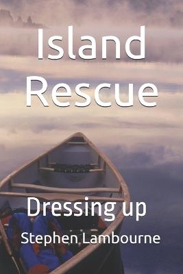 Island Resuce: Dressing up - Stephen Lambourne - cover