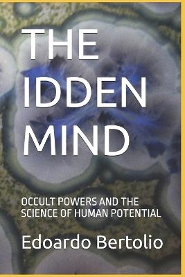 The Idden Mind: Occult Powers and the Science of Human Potential - Edoardo Bertolio - cover