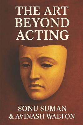 The Art Beyond Acting - Avinash Walton,Sonu Suman - cover