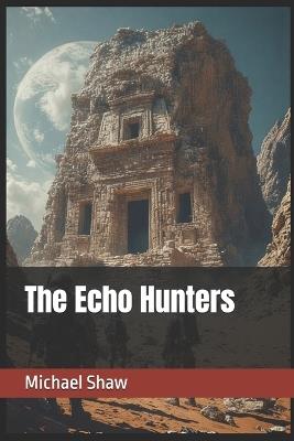 The Echo Hunters - Michael Shaw - cover