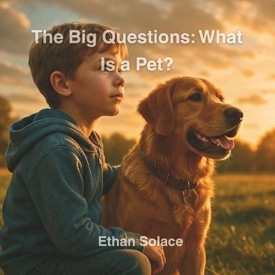 The Big Questions: What Is a Pet? - Ethan Solace - cover