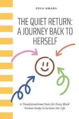 The Quiet Return: A Journey Back to Herself: A Transformational Story for Every Black Woman Ready to Reclaim Her Life - Zola Amara - cover