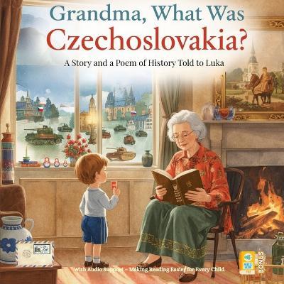 Grandma, What Was Czechoslovakia?: With Audio Support - Making Reading Easier for Every Child - Simona Stefanakova Garcia - cover