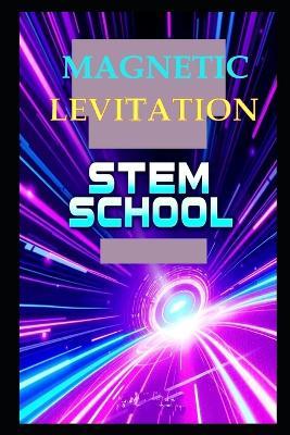 Magnetic Levitation - Stem School - cover