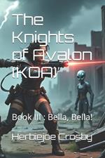 The Knights of Avalon (KOA): Book III: Bella, Bella!