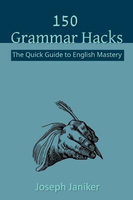 150 Grammar Hacks: The Quick Guide to English Mastery - Joseph Janiker - cover