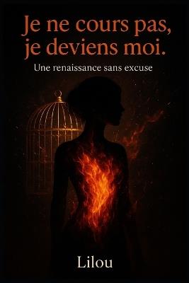 Je ne cours pas, je deviens moi.: Une renaissance sans excuse. - Lilou A - cover