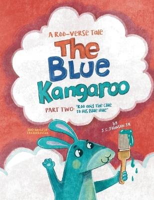 The Blue Kangaroo: Part Two: Roo And The Clue To His Blue Hue - Jc Johnson - cover