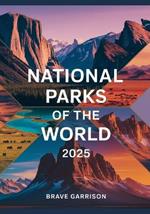 National Parks Of The World 2025: A Visual Atlas of Breathtaking Landscapes, Wildlife Wonders, and Natural Heritage Sites