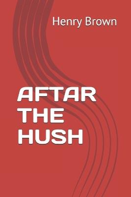 Aftar the Hush - Henry Brown - cover