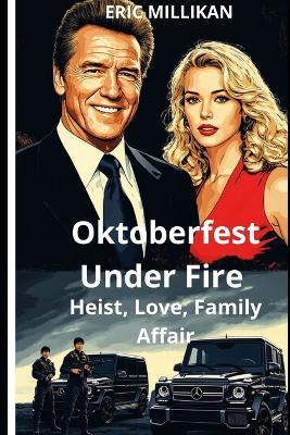 Oktoberfest Under Fire: Heist, Love, Family Affair - Eric Millikan - cover