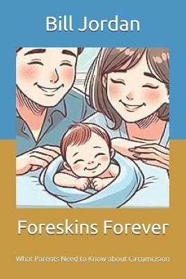 Foreskins Forever: What Parents Need to Know about Circumcision - Bill Jordan - cover