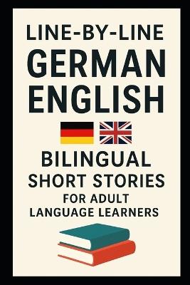 Line-by-Line German English Bilingual Short Stories For Adult Language Learners: Read German With English Support - Polyglossia Publishing - cover