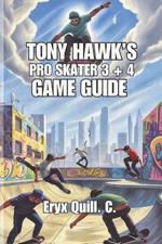 Tony Hawk's Pro Skater 3 + 4 Game Guide: Tips, Tricks, and Strategies for Dominating Every Level