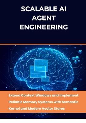 Scalable AI Agent Engineering: Extend Context Windows and Implement Reliable Memory Systems with Semantic Kernel and Modern Vector Stores - Newman Chandler - cover