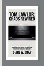 Tom Lawlor: Chaos Rewired: Once fueled by fury in the ring, now powered by resolve in recovery.