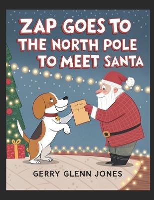 Zap Goes to the North Pole to Meet Santa - Gerry Glenn Jones - cover