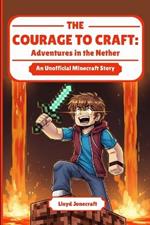 The Courage to Craft: Adventures in the Nether: An Adventure in Managing Anxiety and Finding Strength