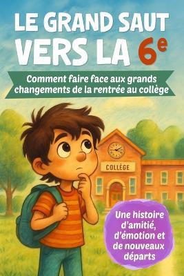 Le grand saut vers la 6e: Comment faire face aux grands changements de la rentrée au collège - Un roman jeunesse pour les collégiens dès 10 ans, sur l'amitié, les émotions et les nouveaux départs - Originale Educ - cover