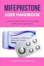 Mifepristone User Handbook: A Clear Guide to Medical Use, Dosage, Safety, and Legal Access