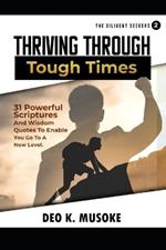 The Diligent Seekers 2 Thriving Through Tough Times: 31 Powerful Scriptures and Wisdom Quotes to Enable You Go to a New Level