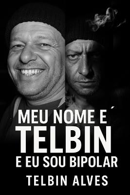 Meu Nome é Telbin: Eu Sou Bipolar - Telbin Alves - cover