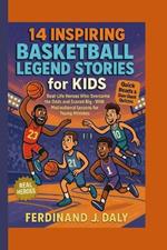 14 Inspiring Basketball Legend Stories for Kids: Real-Life Heroes Who Overcame the Odds and Scored Big with Motivational Lessons for Young Athletes