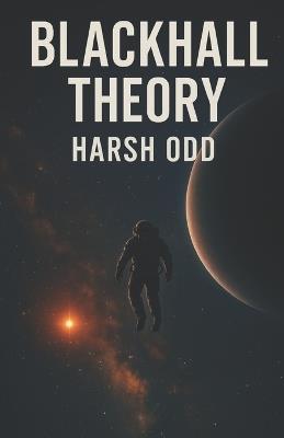 Blackhall Theory: A Space Mission. A Dead Crew. And A Truth Never Meant To Be Found. - Harsh Odd - cover