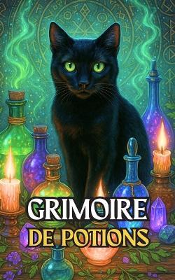 Grimoire de Potions: Une guide pratique pour créer la magie naturelle la plus puissante avec des plantes, des bougies et des pierres - VC Brothers - cover
