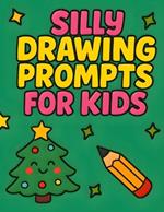Silly Drawing Prompts for Kids: Christmas Cheer and Holiday-Themed Fun Drawing Ideas for Ages 6-12