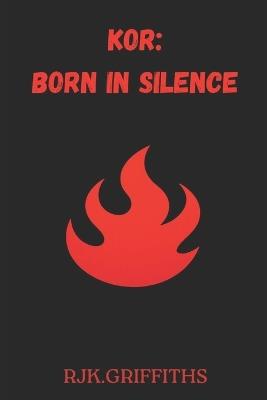 Kor: Born in Silence - Rjk Griffiths - cover