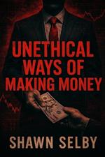 Unethical Ways of Making Money
