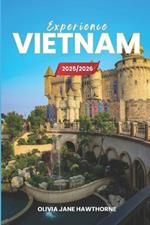 Experience Vietnam 2025/2026: The Only Guide You'll Need for an unforgettable Trip: Local Recommendation, Hidden Gems, Insider Tips and Must-See Attractions