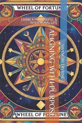 Aligning with Purpose: Living a Purposeful & Intentional Life - Shanobi Diviine - cover
