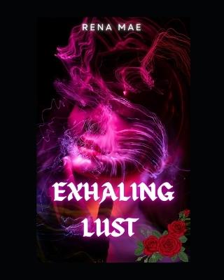 Exhaling Lust - Rena Mae - cover