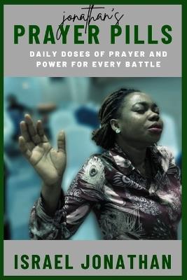 Jonathan's Prayer Pills: Daily Doses of Prayer and Power for Every Battle - Israel Jonathan - cover