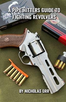 A Pipe Hitters Guide to Fighting Revolvers - Nicholas Orr - cover