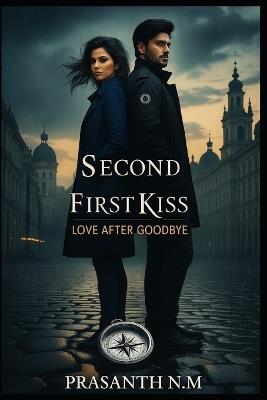 Second First Kiss: Love After Goodbye - Prasanth N M - cover