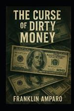 The Curse of Dirty Money: 