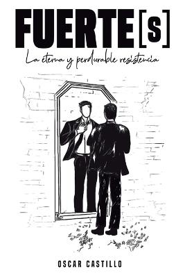 FUERTE[s]: La eterna y perdurable resistencia - Oscar Castillo - cover
