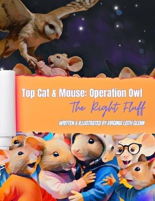 Top Cat & Mouse: Operation Owl: The Right Fluff - Virginia Leith Glenn - cover