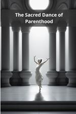 The Sacred Dance of Parenthood