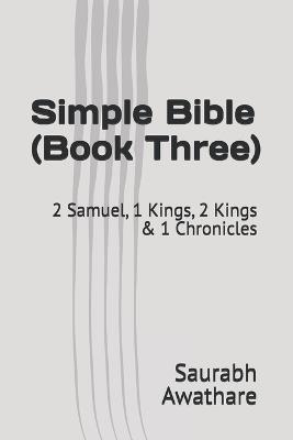Simple Bible (Book Three): 2 Samuel, 1 Kings, 2 Kings & 1 Chronicles - Saurabh Awathare - cover