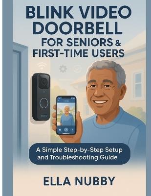 Blink Video Doorbell for Seniors and First-Time Users: A Simple Step-by-Step Setup and Troubleshooting Guide - Ella Nubby - cover