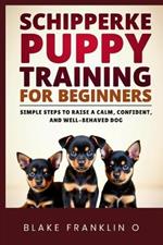 Schipperke Puppy Training For Beginners: Simple Steps To Raise A Calm, Confident, And Well-Behaved Dog